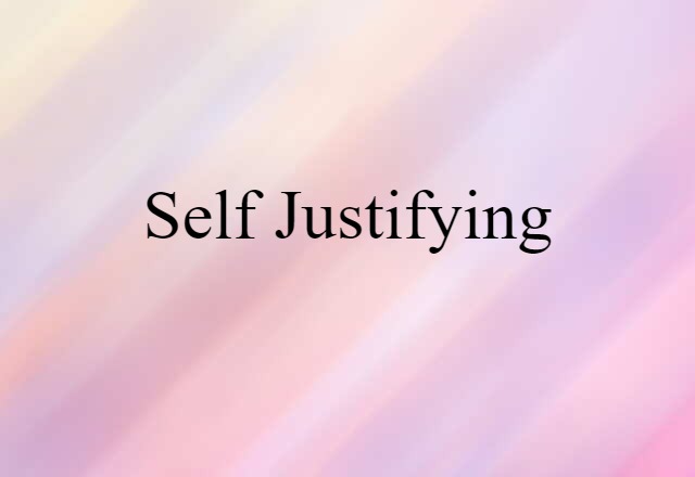 Self-justifying (noun) Definition, Meaning & Examples