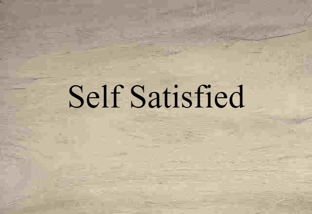 self satisfied