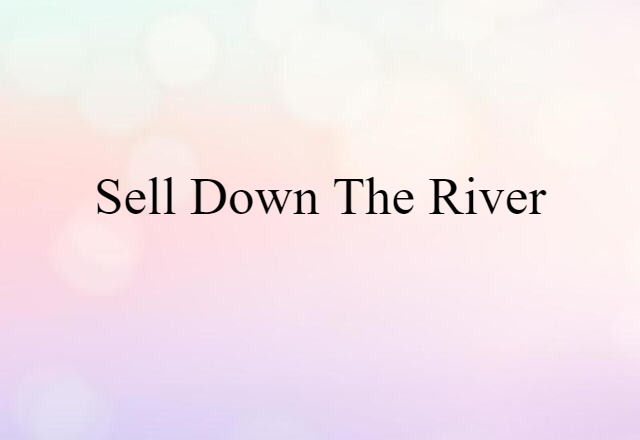 sell down the river