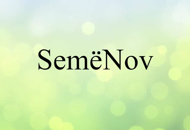 Semënov (noun) Definition, Meaning & Examples