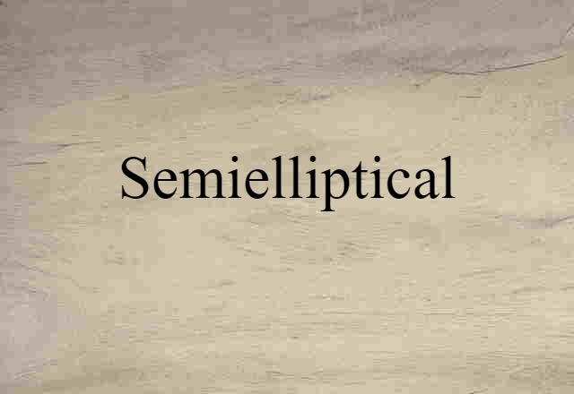 Semielliptical (noun) Definition, Meaning & Examples