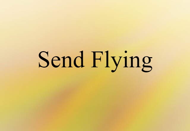 send flying