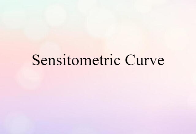 Sensitometric Curve (noun) Definition, Meaning & Examples