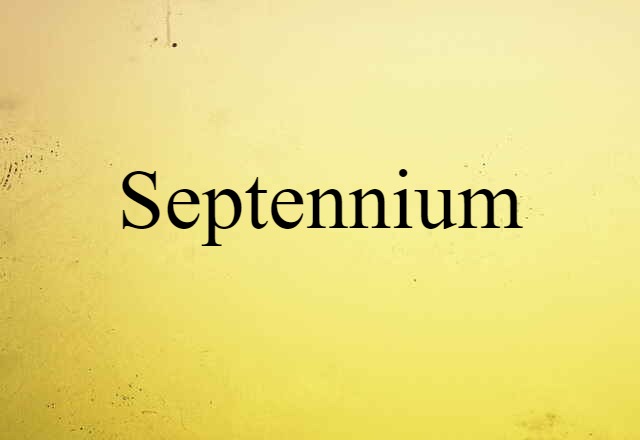 Septennium (noun) Definition, Meaning & Examples