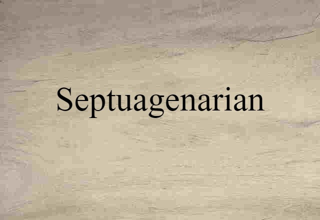 Septuagenarian (noun) Definition, Meaning & Examples