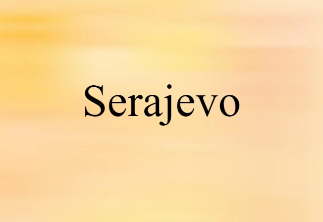 Serajevo (noun) Definition, Meaning & Examples