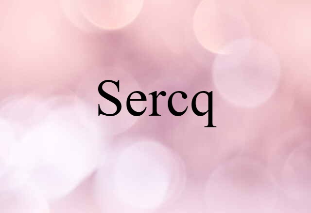 Sercq (noun) Definition, Meaning & Examples