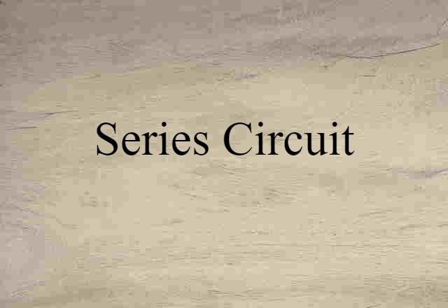 Series Circuit (noun) Definition, Meaning & Examples