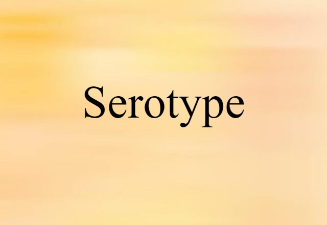 Serotype (noun) Definition, Meaning & Examples