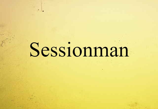 Sessionman (noun) Definition, Meaning & Examples