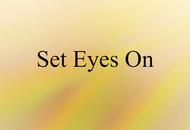 set eyes on