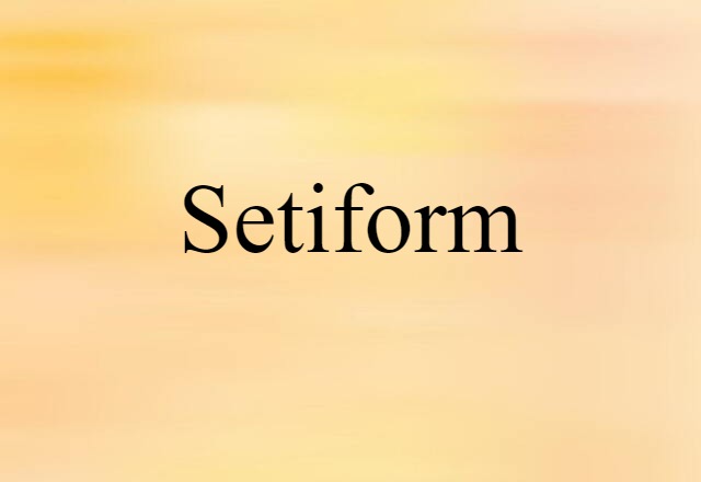 setiform