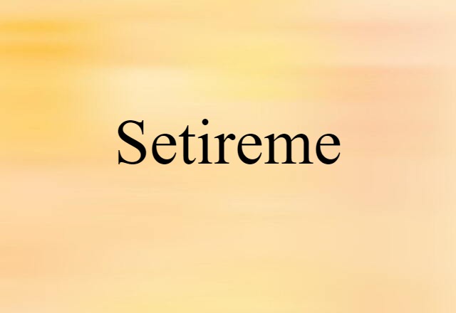 Setireme (noun) Definition, Meaning & Examples