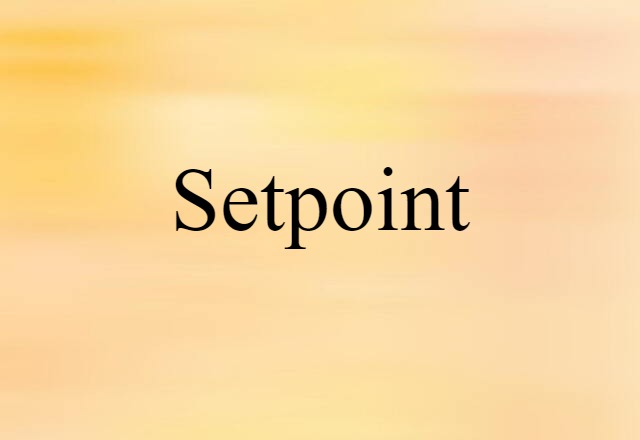 Setpoint (noun) Definition, Meaning & Examples