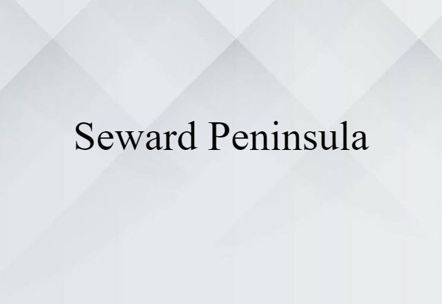 Seward Peninsula (noun) Definition, Meaning & Examples