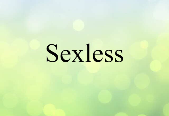 Sexless (noun) Definition, Meaning & Examples