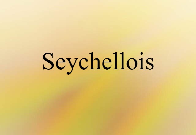 Seychellois (noun) Definition, Meaning & Examples