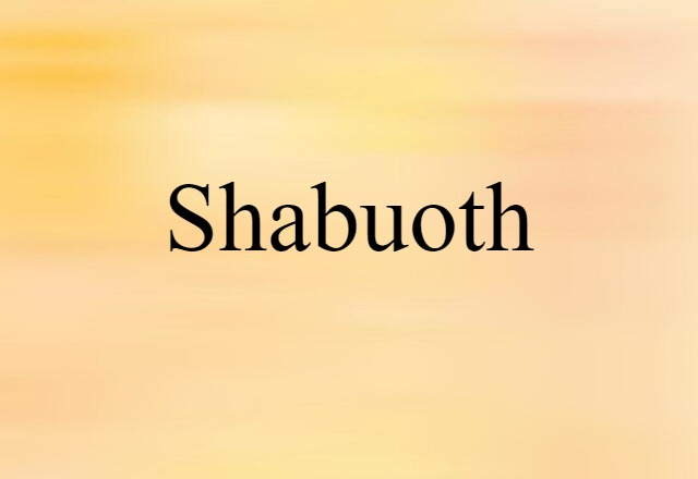 Shabuoth (noun) Definition, Meaning & Examples