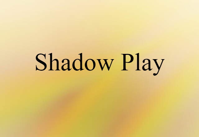 Shadow Play (noun) Definition, Meaning & Examples