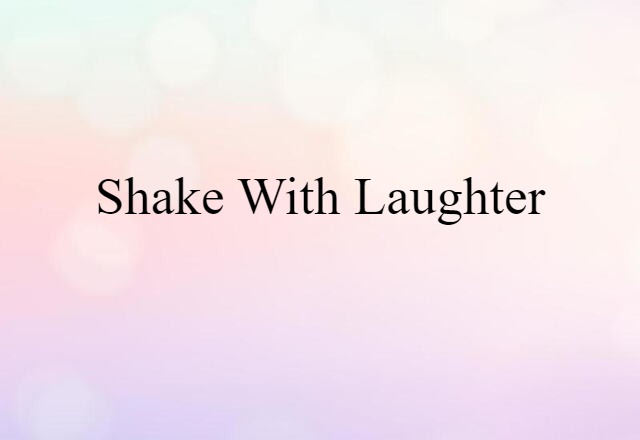 shake with laughter