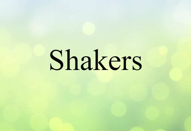 Shakers (noun) Definition, Meaning & Examples