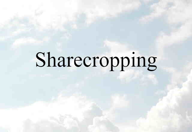 Sharecropping (noun) Definition, Meaning & Examples