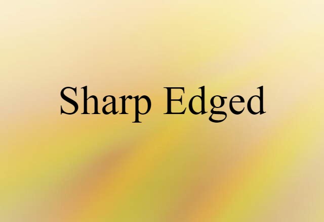 sharp-edged