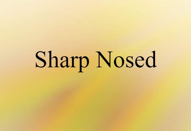 Sharp-nosed (noun) Definition, Meaning & Examples