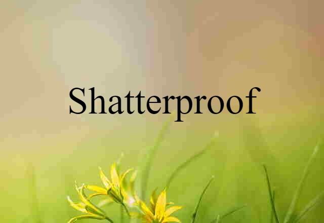 shatterproof