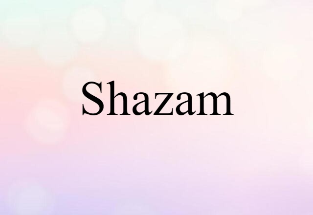 Shazam (noun) Definition, Meaning & Examples