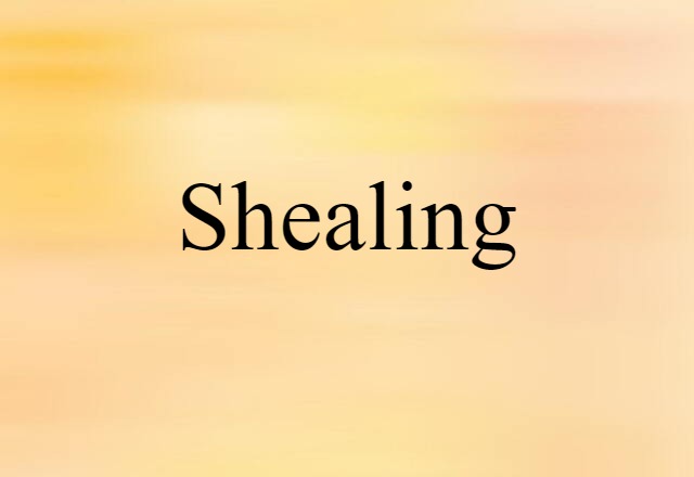 shealing