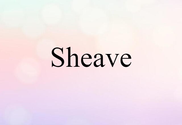 Sheave (noun) Definition, Meaning & Examples