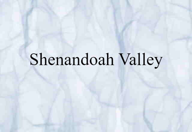 Shenandoah Valley (noun) Definition, Meaning & Examples