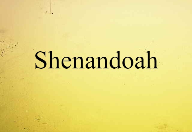 Shenandoah (noun) Definition, Meaning & Examples