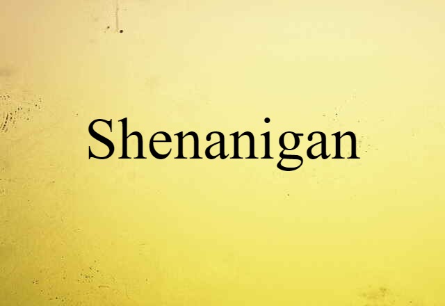 shenanigan