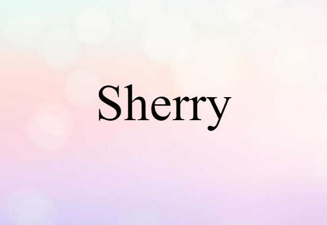 Sherry (noun) Definition, Meaning & Examples