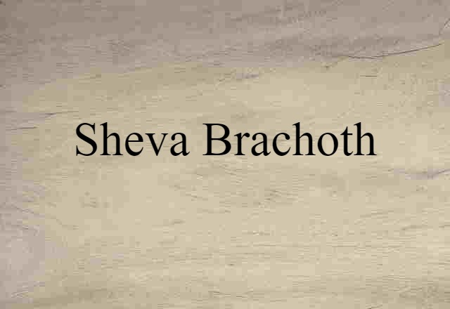 Sheva Brachoth (noun) Definition, Meaning & Examples