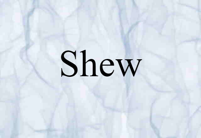 Shew (noun) Definition, Meaning & Examples