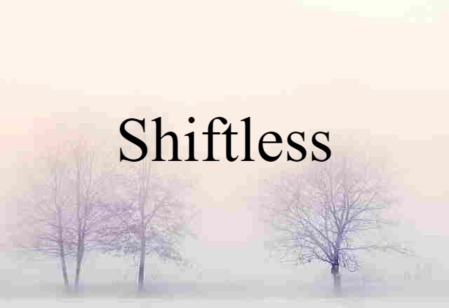 shiftless