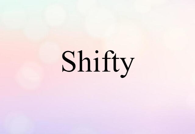 Shifty (noun) Definition, Meaning & Examples