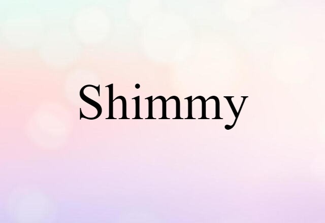 Shimmy (noun) Definition, Meaning & Examples