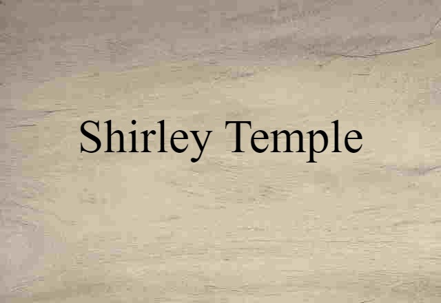 Shirley Temple (noun) Definition, Meaning & Examples