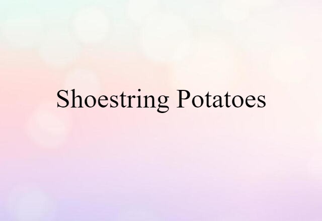 shoestring potatoes