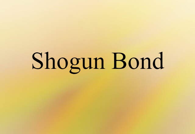 Shogun Bond (noun) Definition, Meaning & Examples