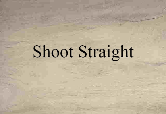 shoot straight