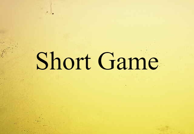 Short Game (noun) Definition, Meaning & Examples