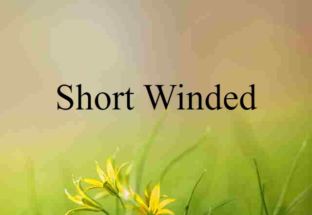 short-winded