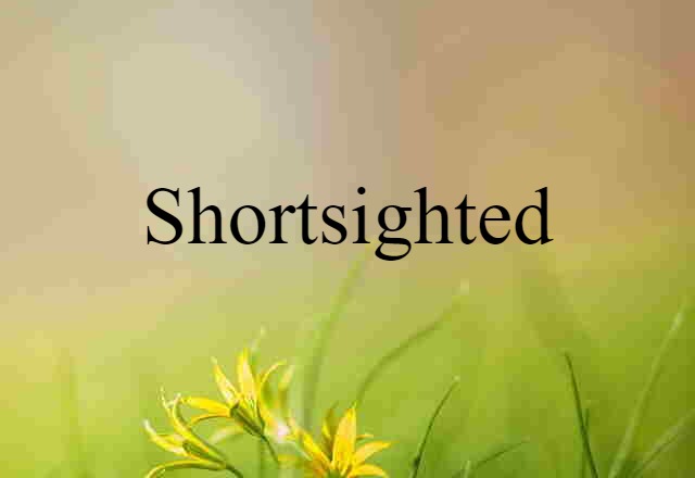 shortsighted