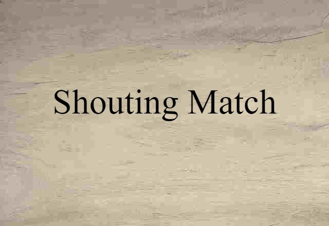 shouting match