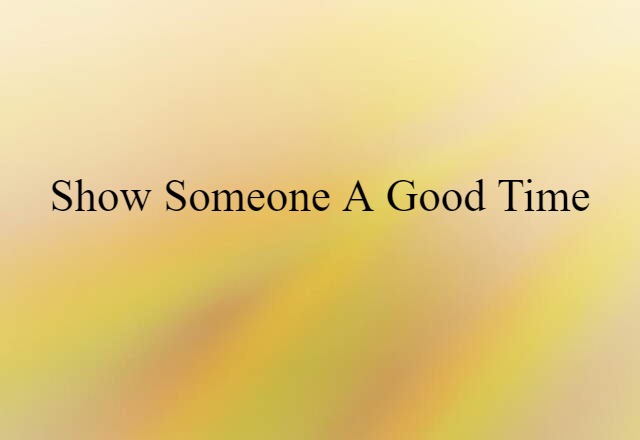 show someone a good time